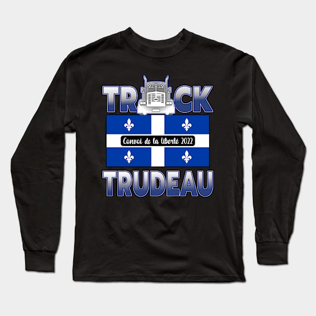 QUÉBEC TRUCK TRUDEAU - CONVOY DE LA LIBERTÉ - TRUCKERS FOR FREEDOM CONVOY 2022 Long Sleeve T-Shirt by KathyNoNoise